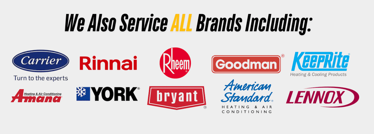 We also service all brands including Carrier, Rinnai, Rheem, Goodman, KeepRite, Amana, York, Bryant, American Standard, and Lennox