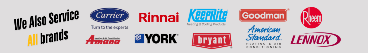 We also service all brands including Carrier, Rinnai, KeepRite, Goodman, Rheem, Amana, York, Bryant, American Standard, and Lennox